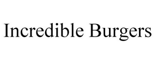 INCREDIBLE BURGERS