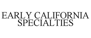 EARLY CALIFORNIA SPECIALTIES