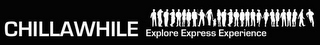 CHILLAWHILE EXPLORE EXPRESS EXPERIENCE