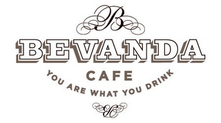 B BEVANDA CAFE YOU ARE WHAT YOU DRINK