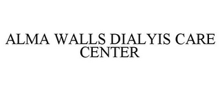 ALMA WALLS DIALYIS CARE CENTER