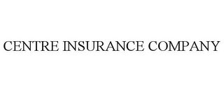 CENTRE INSURANCE COMPANY