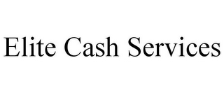 ELITE CASH SERVICES