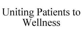 UNITING PATIENTS TO WELLNESS