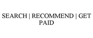 SEARCH | RECOMMEND | GET PAID