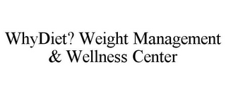 WHYDIET? WEIGHT MANAGEMENT & WELLNESS CENTER