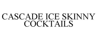 CASCADE ICE SKINNY COCKTAILS