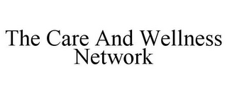 THE CARE AND WELLNESS NETWORK