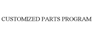 CUSTOMIZED PARTS PROGRAM