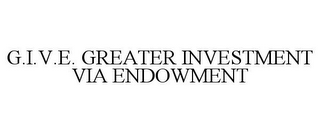 G.I.V.E. GREATER INVESTMENT VIA ENDOWMENT