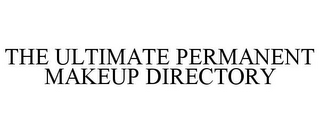 THE ULTIMATE PERMANENT MAKEUP DIRECTORY