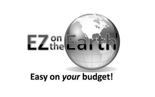 EZ ON THE EARTH EASY ON YOUR BUDGET!