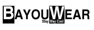 BAYOUWEAR STAY WAY COOL