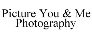 PICTURE YOU & ME PHOTOGRAPHY