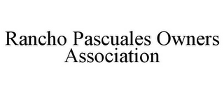 RANCHO PASCUALES OWNERS ASSOCIATION