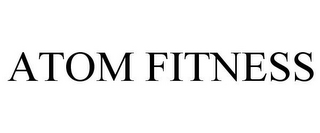 ATOM FITNESS