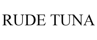 RUDE TUNA