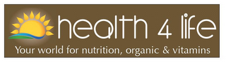 HEALTH 4 LIFE YOUR WORLD FOR NUTRITION, ORGANIC & VITAMINS