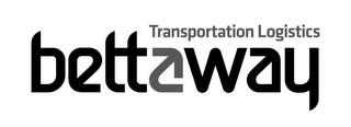 BETTAWAY TRANSPORTATION LOGISTICS