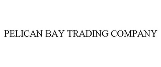 PELICAN BAY TRADING COMPANY