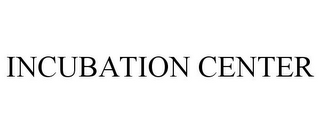 INCUBATION CENTER