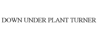 DOWN UNDER PLANT TURNER