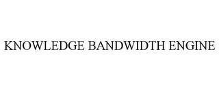 KNOWLEDGE BANDWIDTH ENGINE