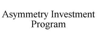 ASYMMETRY INVESTMENT PROGRAM