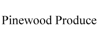 PINEWOOD PRODUCE