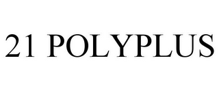 21 POLYPLUS