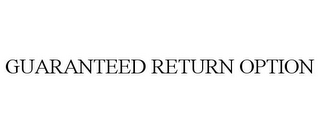 GUARANTEED RETURN OPTION