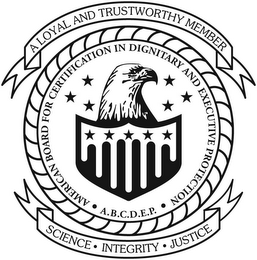 · AMERICAN BOARD FOR CERTIFICATION IN DIGNITARY AND EXECUTIVE PROTECTION A.B.C.D.E.P. A LOYAL AND TRUSTWORTHY MEMBER SCIENCE INTEGRITY JUSTICE