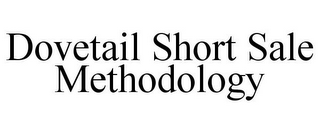 DOVETAIL SHORT SALE METHODOLOGY