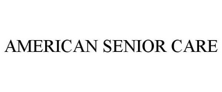 AMERICAN SENIOR CARE