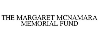 THE MARGARET MCNAMARA MEMORIAL FUND