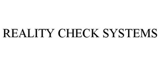 REALITY CHECK SYSTEMS