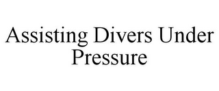 ASSISTING DIVERS UNDER PRESSURE