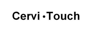 CERVI TOUCH