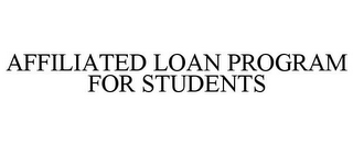 AFFILIATED LOAN PROGRAM FOR STUDENTS