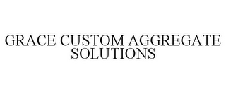 GRACE CUSTOM AGGREGATE SOLUTIONS