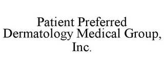 PATIENT PREFERRED DERMATOLOGY MEDICAL GROUP, INC.