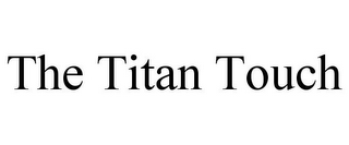 THE TITAN TOUCH