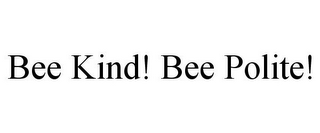 BEE KIND! BEE POLITE!