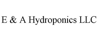 E & A HYDROPONICS LLC