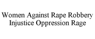 WOMEN AGAINST RAPE ROBBERY INJUSTICE OPPRESSION RAGE