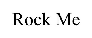 ROCK ME