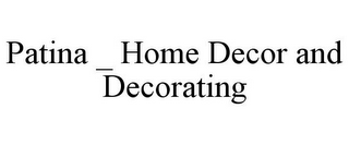 PATINA HOME DECOR AND DECORATING