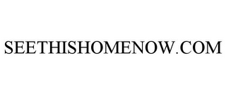 SEETHISHOMENOW.COM