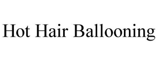 HOT HAIR BALLOONING