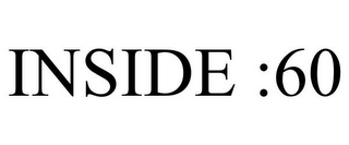 INSIDE :60